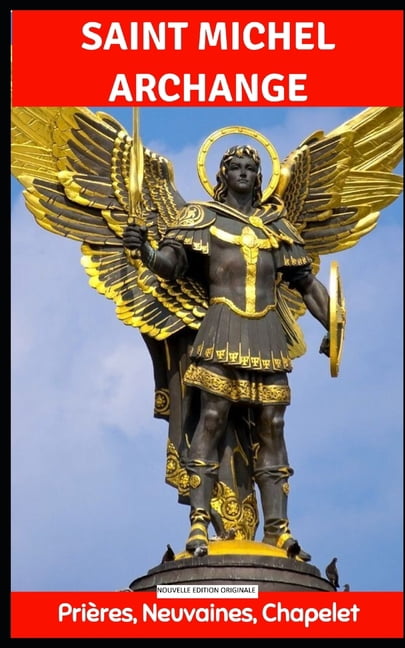 Neuvaine Ã  Saint Michel Archange: PriÃ¨res de Protection, Combat Spirituel et Intercession des Neuf Choeurs des Anges: Un, (Paperback)