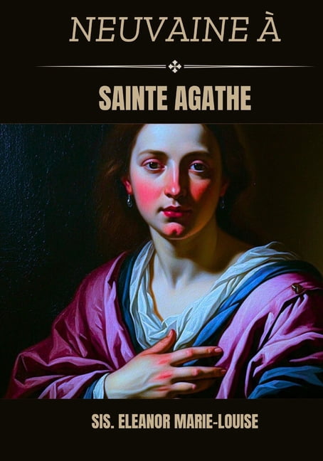 Neuvaine Ã  Sainte Agathe, (Paperback)