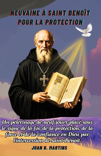 Neuvaine Ã  saint BenoÃ®t pour la protection: Un pÃ¨lerinage de neuf jours placÃ© sous le signe de la foi, de la protection,, (Paperback)