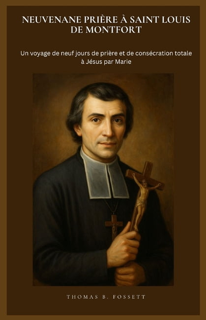 Neuvenane PriÃ¨re Ã Saint Louis de Montfort: Un voyage de neuf jours de priÃ¨re et de consÃ©cration totale Ã  JÃ©sus par Mari, (Paperback)