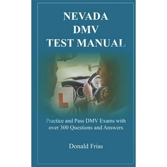 Nevada DMV Test Manual: Practice and Pass DMV Exams with over 300 Questions and Answers (Paperback)