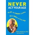 thumbnail image 1 of Pre-Owned Never Act Your Age: Play the Happy Childlike Role Well at Every Age Paperback, 1 of 1