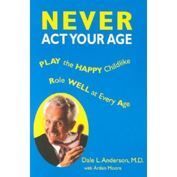 Pre-Owned Never Act Your Age: Play the Happy Childlike Role Well at Every Age Paperback