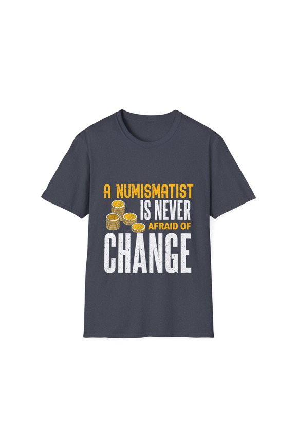 Never Afraid Of Change Coins Collecting Lover Coin Collector TShirt