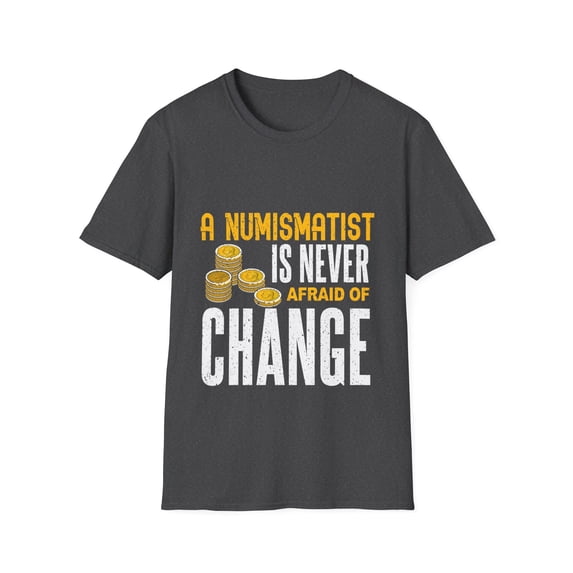 Never Afraid Of Change Coins Collecting Lover Coin Collector TShirt