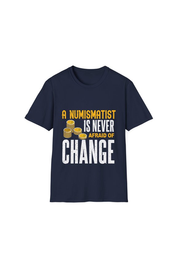 Never Afraid Of Change Coins Collecting Lover Coin Collector TShirt