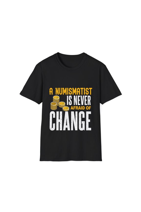 Never Afraid Of Change Coins Collecting Lover Coin Collector TShirt