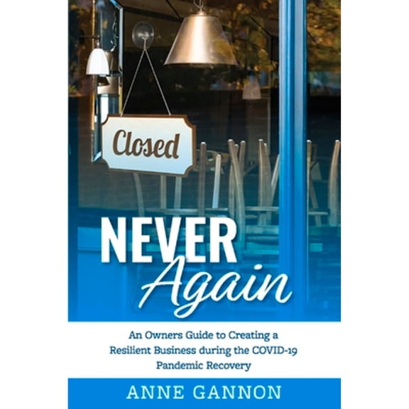 Pre-Owned Never Again: An Entrepreneurs Guide to Creating a Resilient Business During the Covid-19 (Paperback 9781098383480) by Anne Gannon