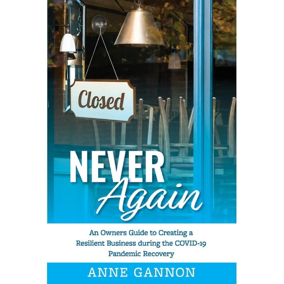 Never Again : An Entrepreneurs Guide to Creating a Resilient Business during the COVID-19 Pandemic Recovery (Paperback)