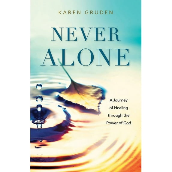 Never Alone: A Journey of Healing through the Power of God, (Paperback)