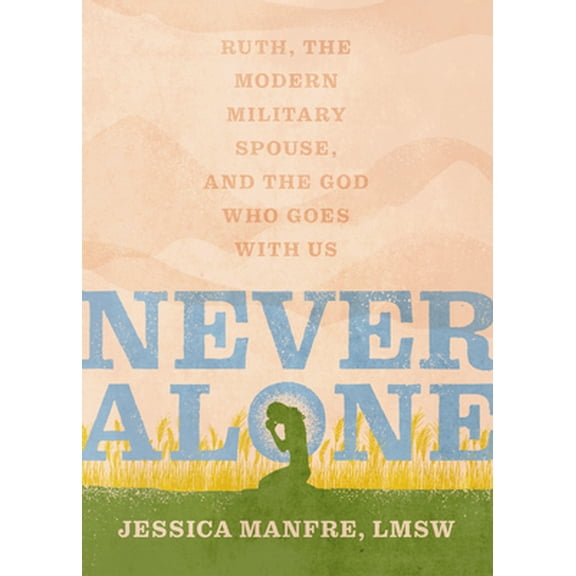 Pre-Owned Never Alone: Ruth, the Modern Military Spouse, and the God Who Goes with Us (Paperback) 0802428401 9780802428400