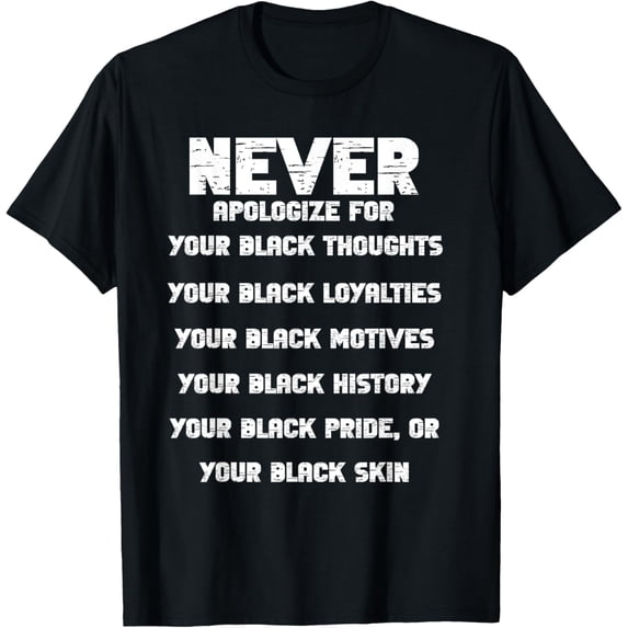 Never Apologize For Your Blackness Black History T-Shirt