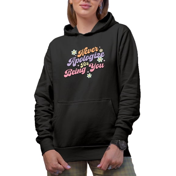 Never Apologize for Being You Quote & Flowers Art Merch Gift, Black Hooded Sweatshirt or Hoodie, Small