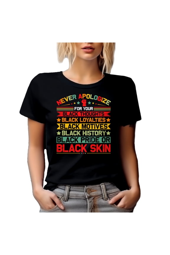 Never Apologize for Your Black Thoughts, Loyalties, Motives, History, Pride or Skin Quote, Black T-Shirt, Large