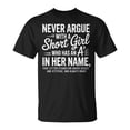 thumbnail image 1 of Never Argue With A Short Girl With An A In Her Name TShirt, 1 of 6