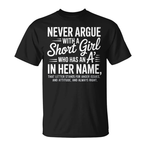 Never Argue With A Short Girl With An A In Her Name TShirt