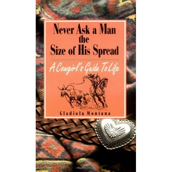 Pre-Owned Never Ask a Man the Size of His Spread ( Paperback 9780879055547) by Gladiola Montana