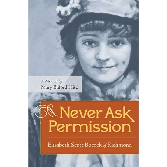 Pre-Owned Never Ask Permission: Elisabeth Scott Bocock of Richmond (Paperback) 0813933374 9780813933375