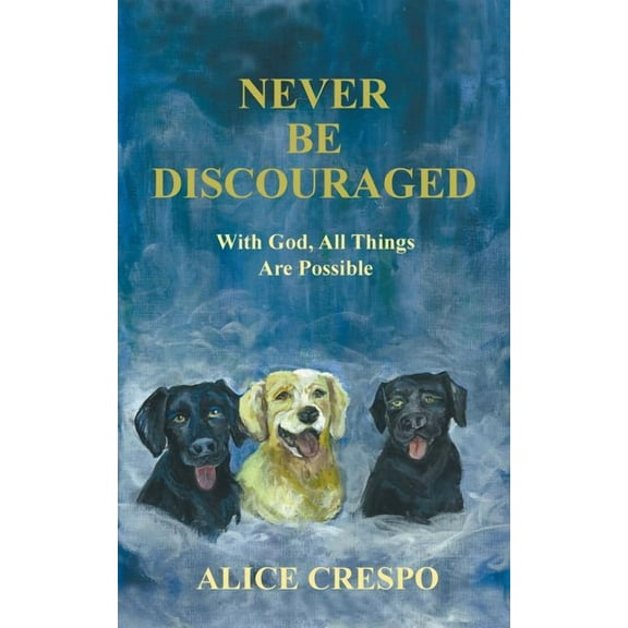 Never Be Discouraged: With God, All Things Are Possible (Paperback)