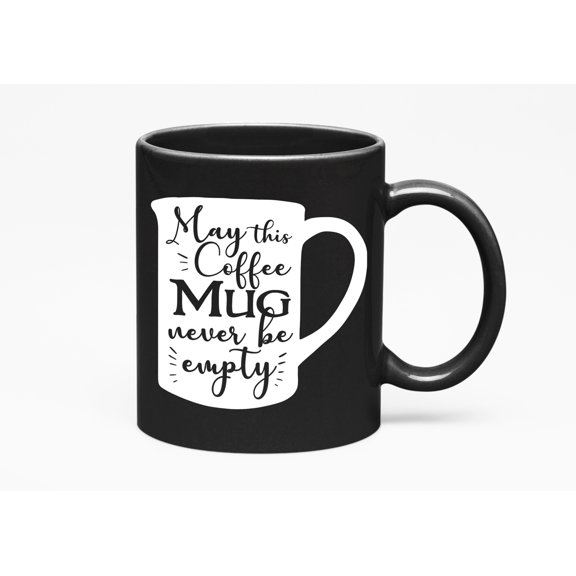 Never Be Empty, Black 11oz Ceramic Mug