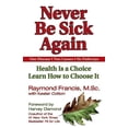 thumbnail image 1 of Never Be Never Be Sick Again: Health Is a Choice, Learn How to Choose It, (Paperback), 1 of 1