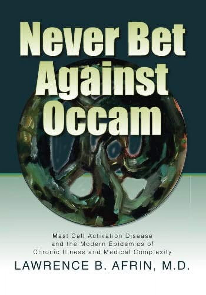 Pre-Owned Never Bet Against Occam: Mast Cell Activation Disease and the Modern Epidemics of Chronic Illness and Medical Complexity Paperback