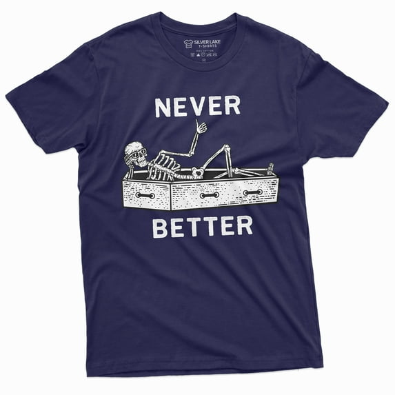 Never Better Funny Halloween Skeleton T-Shirt Mens Womens Unisex Coffin Tee (Medium Navy Blue)