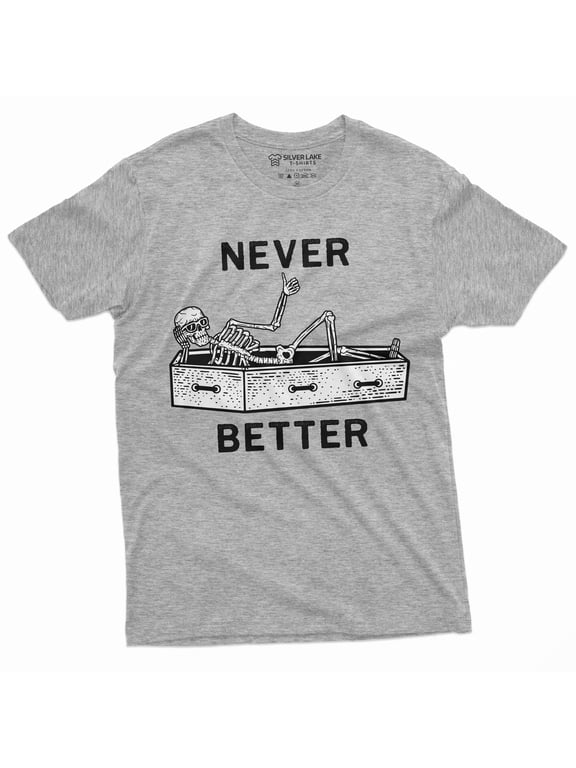 Never Better Funny Halloween Skeleton T-Shirt Mens Womens Unisex Coffin Tee