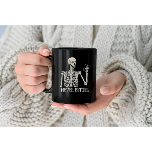 Never Better Skeleton Mug, Funny Dead Inside Sarcastic Coffee Mug, Funny Gifts, Funny Mom Mug, Funny Sayings Mug, Funny graphic Tea Cup