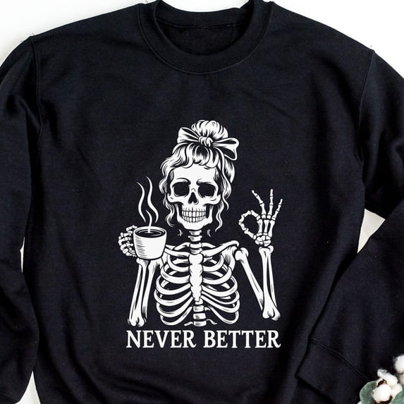 Never Better Skeleton Shirt Coffee Skull TShirt Funny Halloween Shirt Spooky Skeleton Shir