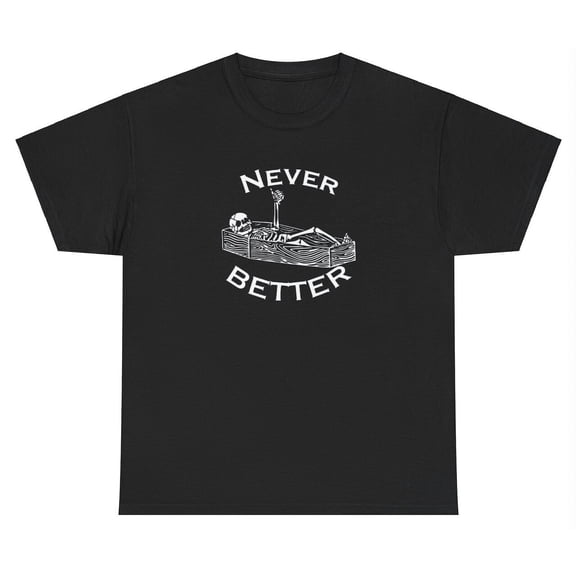 Never Better T Shirt Funny Skeleton Dank Meme Weirdcore Ironic Silly Y2K Tee