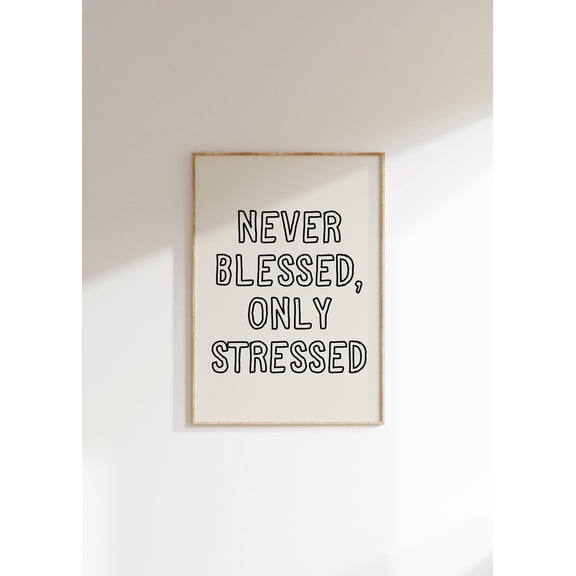 Never Blessed Only Stressed Poster, Unframed Paper Poster 8x10in