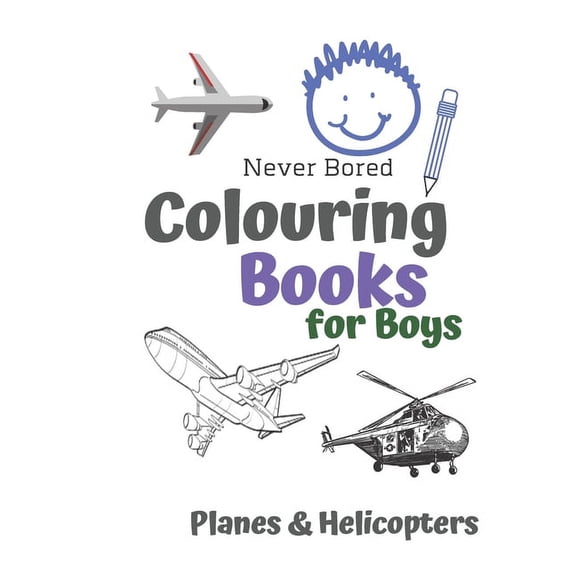 Never Bored Colouring Books for Boys Planes & Helicopters: Awesome Cool Planes & Helicopters Colouring Book For Boys Age, (Paperback)