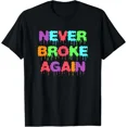 thumbnail image 1 of Never Broke Again Hustle Grind Motivational Humor Novelty Graphic Unisex T-Shirt up to size 5XL, 1 of 2