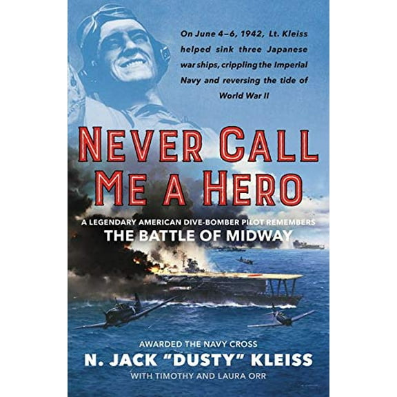 Pre-Owned Never Call Me a Hero: A Legendary American Dive-Bomber Pilot Remembers the Battle of Midway (Hardcover) 0062692054 9780062692054