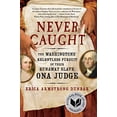 thumbnail image 1 of Pre-Owned Never Caught: The Washingtons' Relentless Pursuit of Their Runaway Slave, Ona Judge (Hardcover) 1501126393 9781501126390, 1 of 1
