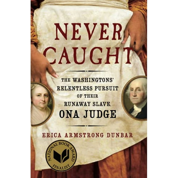 Pre-Owned Never Caught: The Washingtons' Relentless Pursuit of Their Runaway Slave, Ona Judge (Paperback) 1501126415 9781501126413