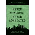 thumbnail image 1 of Never Charged, Never Convicted : My Life in the Boston Drug Trade, 1 of 1