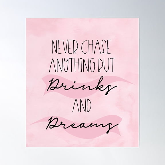 Never Chase Anything But Drinks And Dreams Poster Wall Art, Modern Wall Decor For Living Room Bedroom, 8x12 UNFRAMED