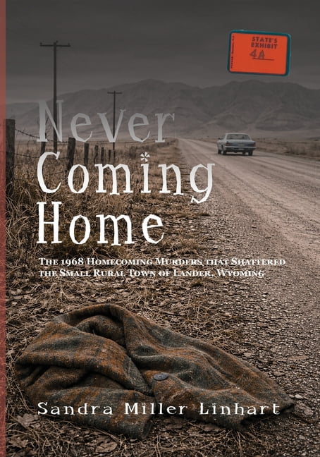 Never Coming Home: The 1968 Homecoming Murders that Shattered the Small Rural Town of Lander, Wyoming, (Paperback)