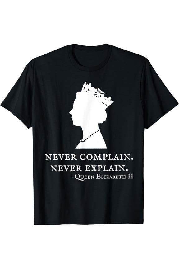 Never Complain Never Explain Queen II - Elizabeth England T-Shirt
