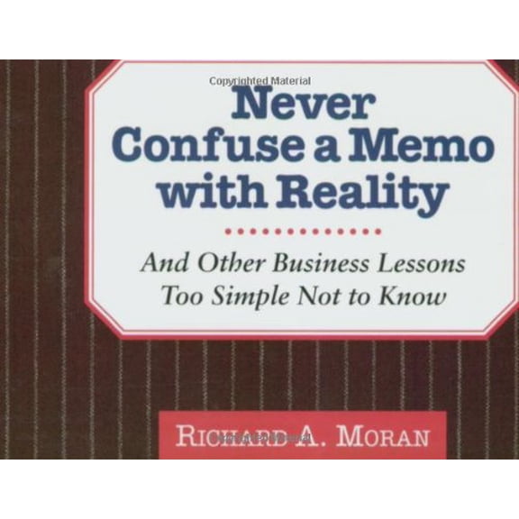 Pre-Owned Never Confuse a Memo With Reality: And Other Business Lessons Too Simple Not to Know Paperback