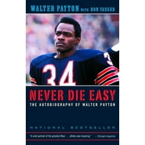 Never Die Easy: The Autobiography of Walter Payton, (Paperback)
