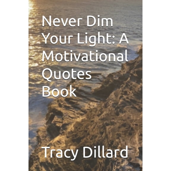 Never Dim Your Light: A Motivational Quotes Book, (Paperback)