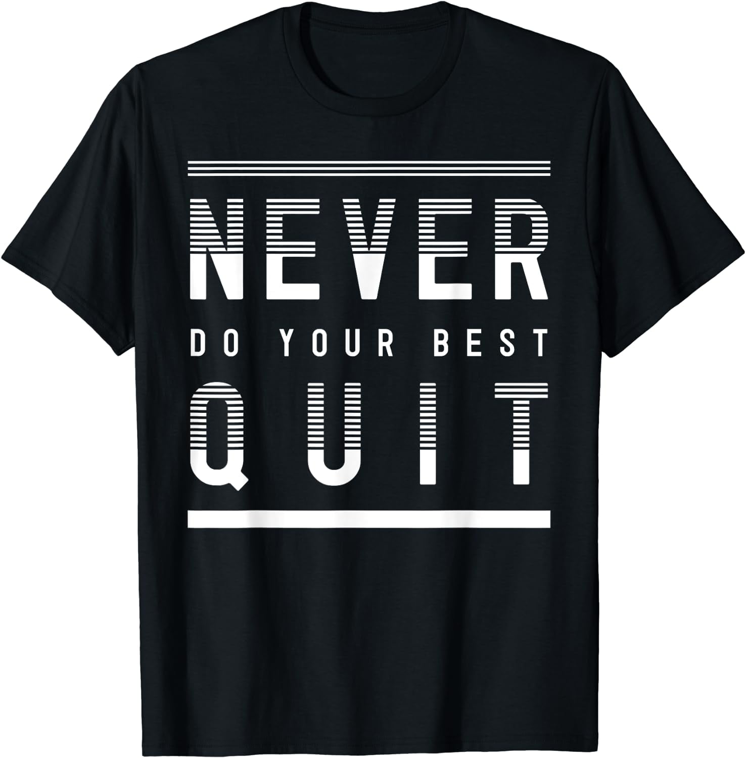 Never Do Your Best Quit Motivational Wisdom Quotes Saying T-Shirt ...
