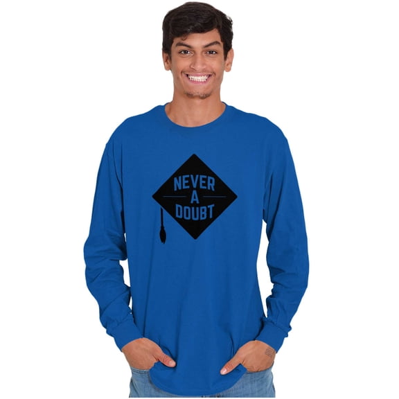 Never Doubt Proud Graduate Graduation Long Sleeve TShirt Men Women Brisco Brands S