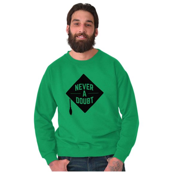 Never Doubt Proud Graduate Graduation Sweatshirt for Men or Women Brisco Brands M