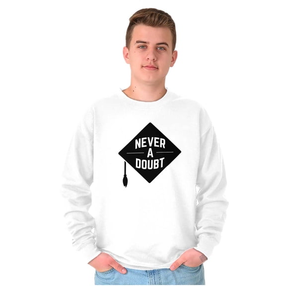 Never Doubt Proud Graduate Graduation Sweatshirt for Men or Women Brisco Brands S