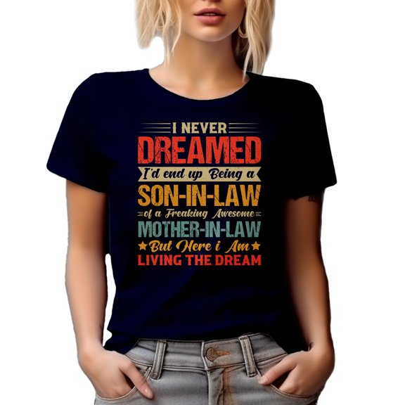 Never Dreamed Being the Son-In-Law of Awesome Mother-In-Law, Funny In-Laws Quote, Navy Blue T-Shirt, Large