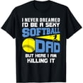 thumbnail image 1 of Never Dreamed I'd Be A Sexy Softball Dad Funny For Father T-Shirt, 1 of 4